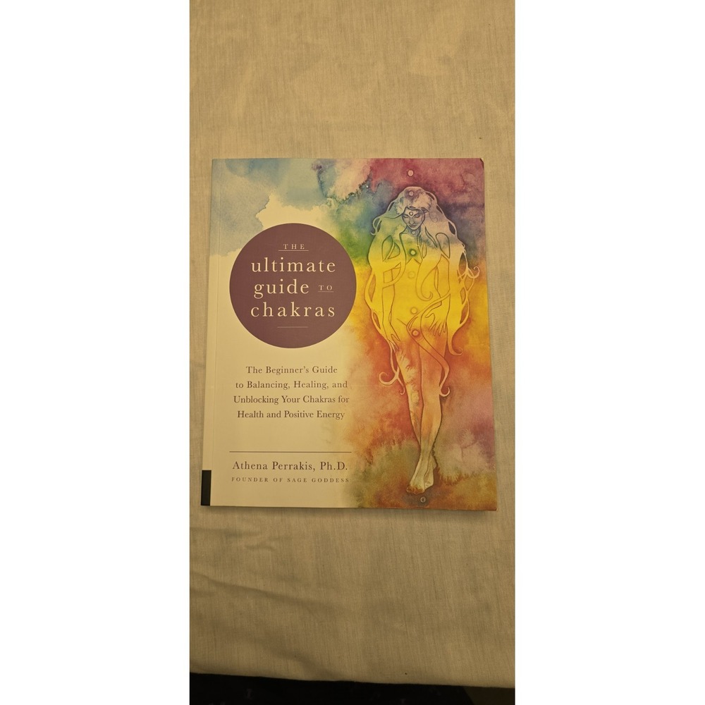 The Ultimate Guide to Chakras: The Beginner's Guide to Balancing, Healing - New